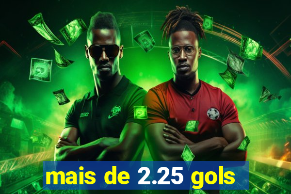 mais de 2.25 gols